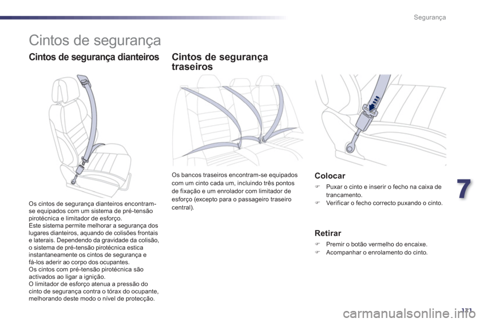 Peugeot 508 Hybrid 2011 Manual do proprietário (in Portuguese) 7
171
Segurança
Cintos de segurança
Cintos de segurança dianteiros Cintos de segurança
traseiros
Os bancos traseiros encontram-se equipadoscom um cinto cada um, incluindo três pontos
de Peugeot 508 Hybrid 2011 Manual do proprietário (in Portuguese) 7
171
Segurança
Cintos de segurança
Cintos de segurança dianteiros Cintos de segurança
traseiros
Os bancos traseiros encontram-se equipadoscom um cinto cada um, incluindo três pontos
de