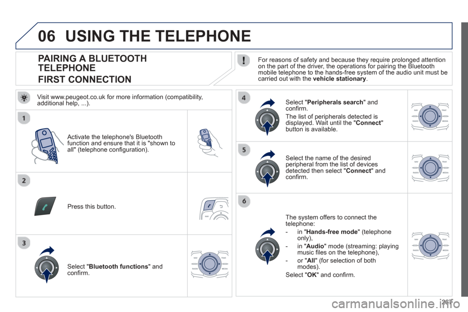 Peugeot 508 Hybrid Dag 2012.5  Owners Manual 
267
06
                
PAIRING A BLUETOOTH 
TELEPHONE  
FIRST CONNECTION   For reasons of safety and because they require prolonged attention on the part of the driver, the operations for pairing th