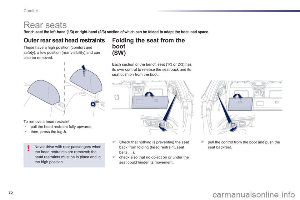 Peugeot 508 Hybrid Dag 2012.5 Manual PDF 72
Comfort
   
 
 
 
 
 
 
 
 
 
 
Rear seats 
Outer rear seat head restraints 
These have a high position (comfor t and safety), a low position (rear visibility) and canalso be removed. 
T
o remove a