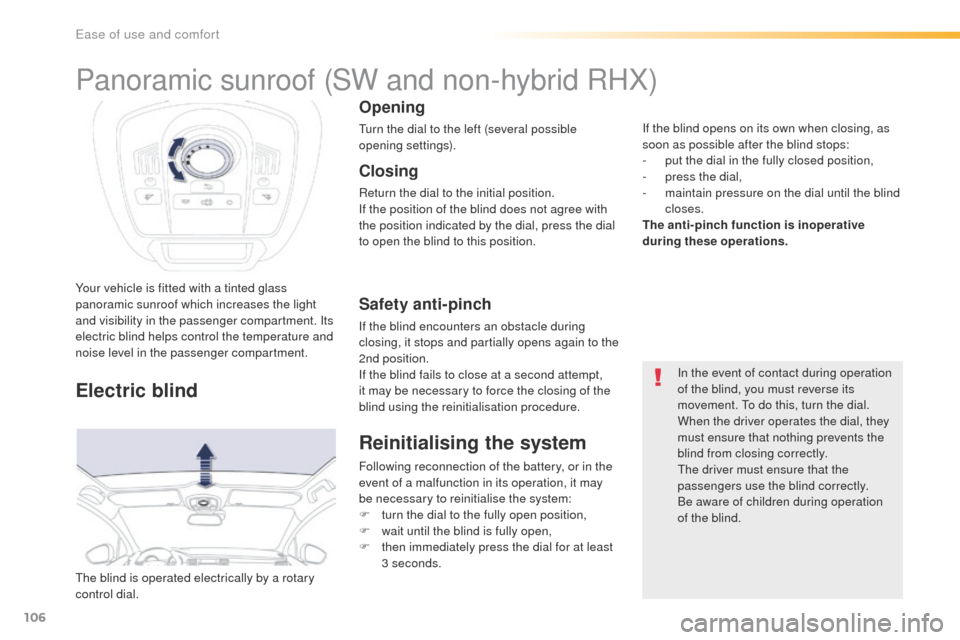 Peugeot 508 RXH 2016  Owners Manual 106
508_en_Chap03_ergonomie-et-confort_ed01-2016
Your vehicle is fitted with a tinted glass 
panoramic sunroof which increases the light 
and visibility in the passenger compartment. Its 
electric bli
