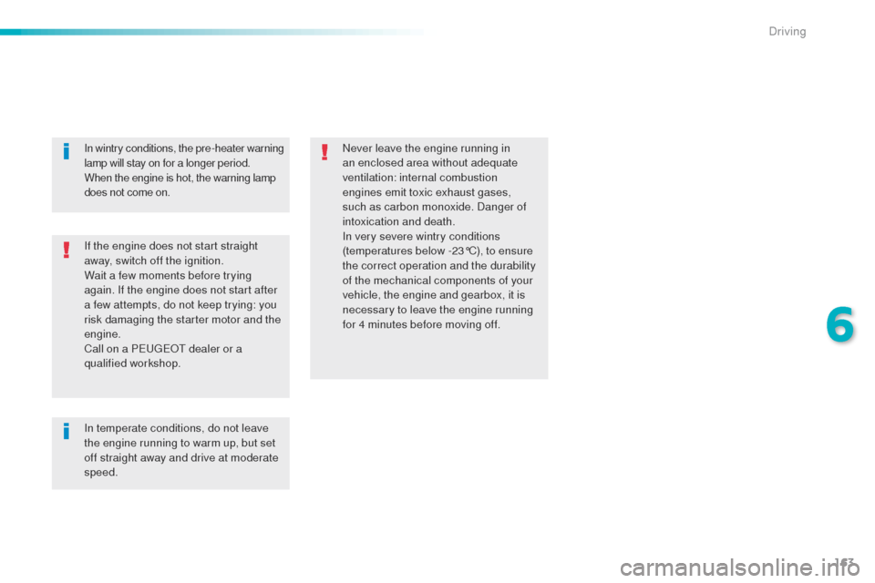 Peugeot 508 RXH 2016 Owners Manual 163
508_en_Chap06_conduite_ed01-2016
If the engine does not start straight
away, switch off the ignition.
Wait a few moments before trying
again. If the engine does not start after
a few attempts, Peugeot 508 RXH 2016 Owners Manual 163
508_en_Chap06_conduite_ed01-2016
If the engine does not start straight
away, switch off the ignition.
Wait a few moments before trying
again. If the engine does not start after
a few attempts,