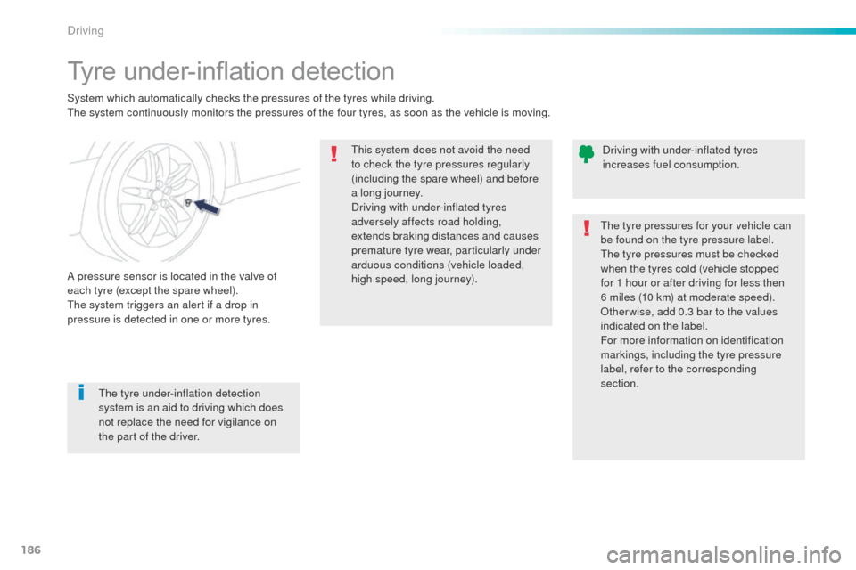 Peugeot 508 RXH 2016  Owners Manual 186
508_en_Chap06_conduite_ed01-2016
Tyre under-inflation detection
System which automatically checks the pressures of the tyres while driving.the system continuously monitors the pressures of the fou