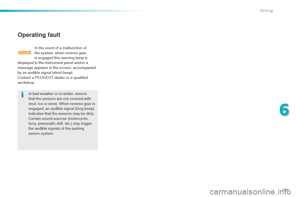 Peugeot 508 RXH 2016 Owners Manual 195
508_en_Chap06_conduite_ed01-2016
In bad weather or in winter, ensure
that the sensors are not covered with
mud, ice or snow. When reverse gear is
engaged, an audible signal (long beep)
indicat Peugeot 508 RXH 2016 Owners Manual 195
508_en_Chap06_conduite_ed01-2016
In bad weather or in winter, ensure
that the sensors are not covered with
mud, ice or snow. When reverse gear is
engaged, an audible signal (long beep)
indicat