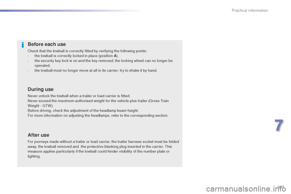 Peugeot 508 RXH 2016  Owners Manual 207
508_en_Chap07_info-pratiques_ed01-2016
Before each use
Check that the towball is correctly fitted by verifying the following points:
- t he towball is correctly locked in place (position A ),
-
 
