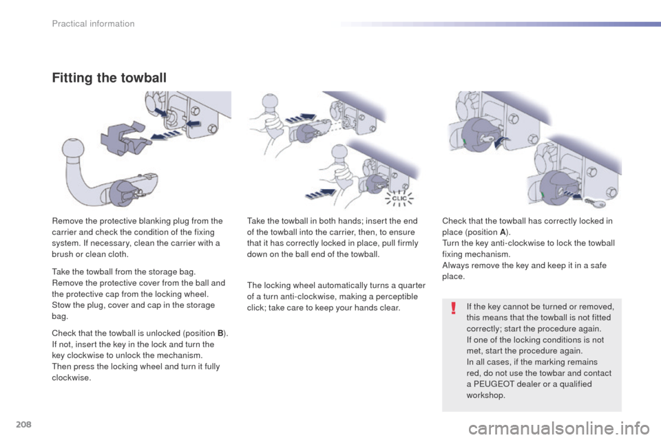 Peugeot 508 RXH 2016  Owners Manual 208
508_en_Chap07_info-pratiques_ed01-2016
Fitting the towball
Remove the protective blanking plug from the 
carrier and check the condition of the fixing 
system. If necessary, clean the carrier with