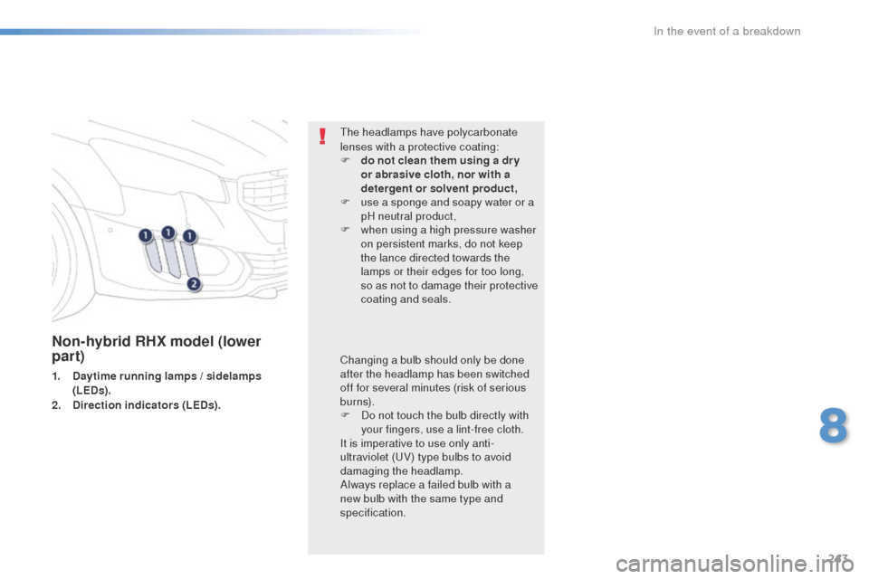 Peugeot 508 RXH 2016  Owners Manual 243
508_en_Chap08_en-cas-de-pannes_ed01-2016
Non-hybrid RHX model (lower 
par t)
1. Daytime running lamps / sidelamps (LEDs).
2.
 D

irection indicators (LEDs).
th
 e headlamps have polycarbonate 
len