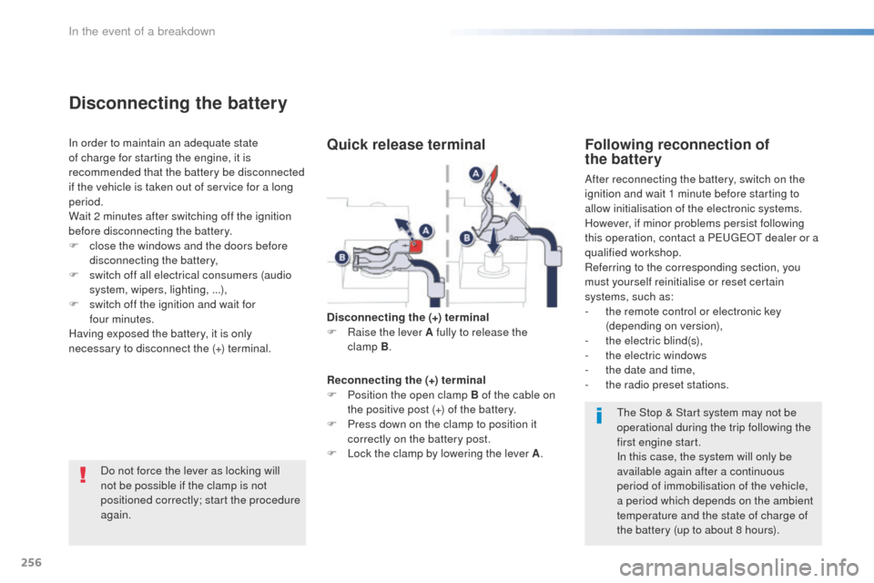 Peugeot 508 RXH 2016  Owners Manual 256
508_en_Chap08_en-cas-de-pannes_ed01-2016
Do not force the lever as locking will 
not be possible if the clamp is not 
positioned correctly; start the procedure 
again.
Disconnecting the battery
In