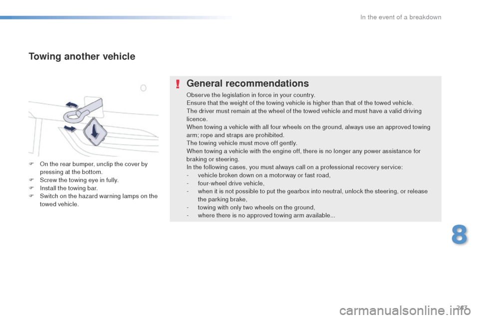 Peugeot 508 RXH 2016  Owners Manual 263
508_en_Chap08_en-cas-de-pannes_ed01-2016
General recommendations
Observe the legislation in force in your country.ensure that the weight of the towing vehicle is higher than that of the towed vehi