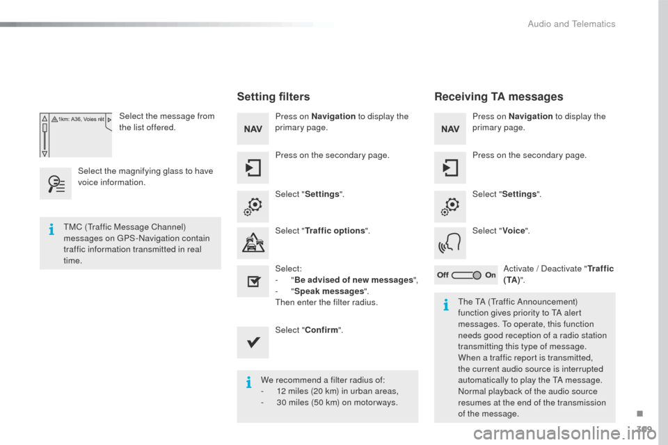 Peugeot 508 RXH 2016  Owners Manual 309
508_en_Chap10c_SMegplus_ed01-2016
Select the message from 
the list offered.
Select the magnifying glass to have 
voice information.
Setting filters
Press on Navigation  to display the 
primary pa