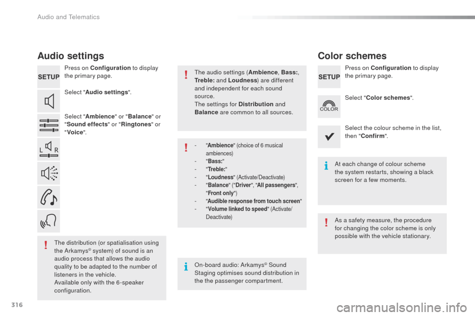 Peugeot 508 RXH 2016 Manual PDF 316
508_en_Chap10c_SMegplus_ed01-2016
Audio settings
Press on Configuration to display 
the primary page.
Select " Audio settings ".
Select " Ambience " or "Balance " or 
" Sound effects " or "Rington