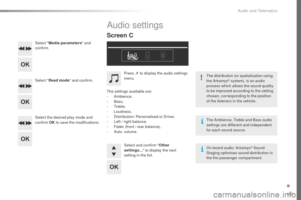 Peugeot 508 RXH 2016 Manual PDF 347
508_en_Chap10d_RD5_ed01-2016
Select "Media parameters " and 
confirm.
Select " Read mode " and confirm.
Select the desired play mode and 
confirm  OK to save the modifications.
th

e Ambience,  t
