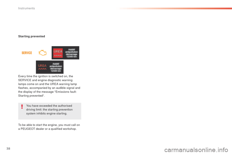 Peugeot 508 RXH 2016 Owners Guide 38
508 _en_Chap01_instrument-bord_ed01-2016
You have exceeded the authorised 
driving limit: the starting prevention 
system inhibits engine starting.
Starting prevented
ev

ery time the ignition is s