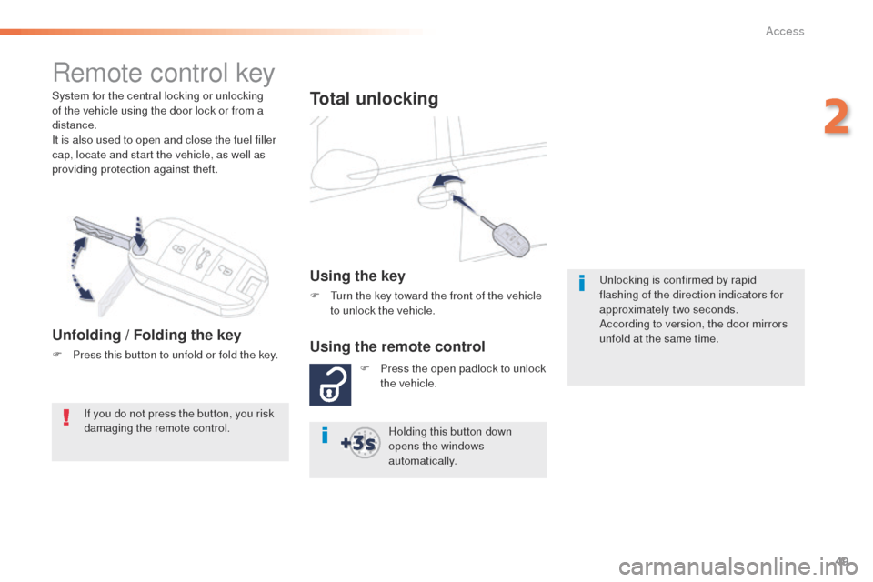 Peugeot 508 RXH 2016  Owners Manual 49
508_en_Chap02_ouvertures_ed01-2016
System for the central locking or unlocking 
of the vehicle using the door lock or from a 
distance.
It is also used to open and close the fuel filler 
cap, locat