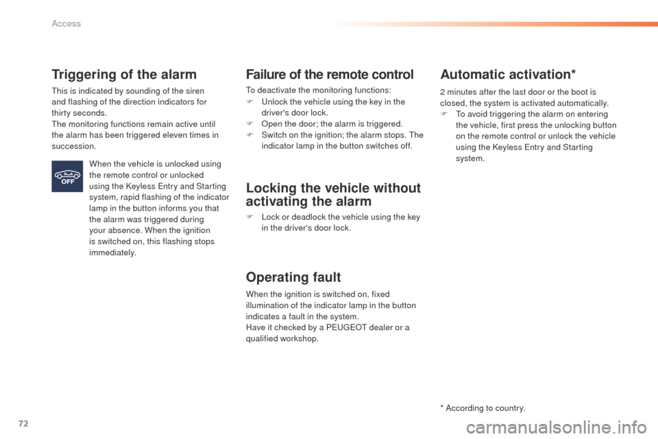 Peugeot 508 RXH 2016  Owners Manual 72
508_en_Chap02_ouvertures_ed01-2016
Triggering of the alarm
this is indicated by sounding of the siren 
and flashing of the direction indicators for 
thirty
 
seconds.
th

e monitoring functions rem