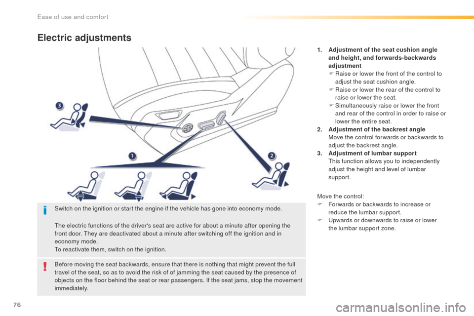Peugeot 508 RXH 2016  Owners Manual 76
508_en_Chap03_ergonomie-et-confort_ed01-2016
Electric adjustments
1. Adjustment of the seat cushion angle and height, and forwards-backwards 
adjustment
F
 
R
 aise or lower the front of the contro