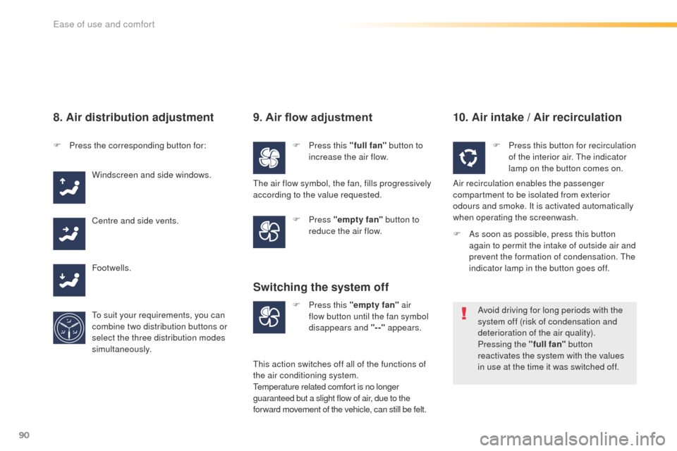 Peugeot 508 RXH 2016  Owners Manual 90
508_en_Chap03_ergonomie-et-confort_ed01-2016
8. Air distribution adjustment
F Press the corresponding button for:Windscreen and side windows.
Centre and side vents.
Footwells.
to s

uit your requir