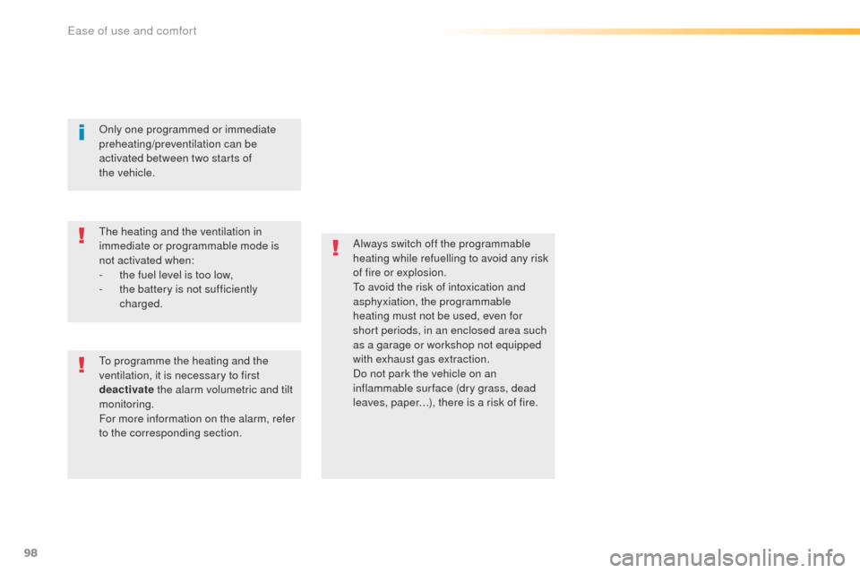 Peugeot 508 RXH 2016  Owners Manual 98
508_en_Chap03_ergonomie-et-confort_ed01-2016
Always switch off the programmable 
heating while refuelling to avoid any risk 
of fire or explosion.
to a
void the risk of intoxication and 
asphyxiati