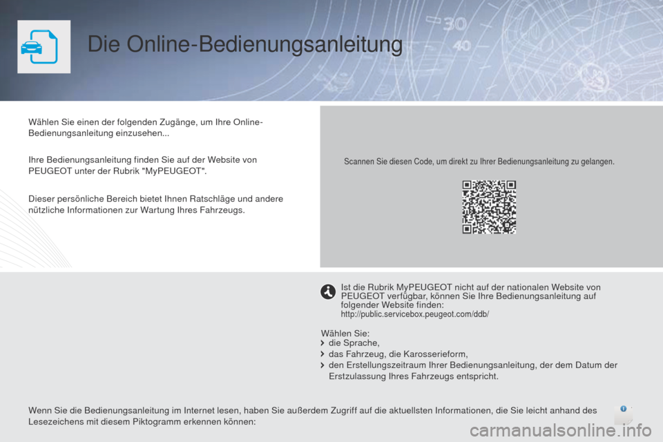 Peugeot 508 RXH 2016 Betriebsanleitung (in German) Die Online-Bedienungsanleitung
Wählen Sie einen der folgenden Zugänge, um Ihre Online-
Bedienungsanleitung einzusehen...
Ihre Bedienungsanleitung finden Sie auf der Website von
Peuge
Ot
unter der Peugeot 508 RXH 2016 Betriebsanleitung (in German) Die Online-Bedienungsanleitung
Wählen Sie einen der folgenden Zugänge, um Ihre Online-
Bedienungsanleitung einzusehen...
Ihre Bedienungsanleitung finden Sie auf der Website von
Peuge
Ot
unter der