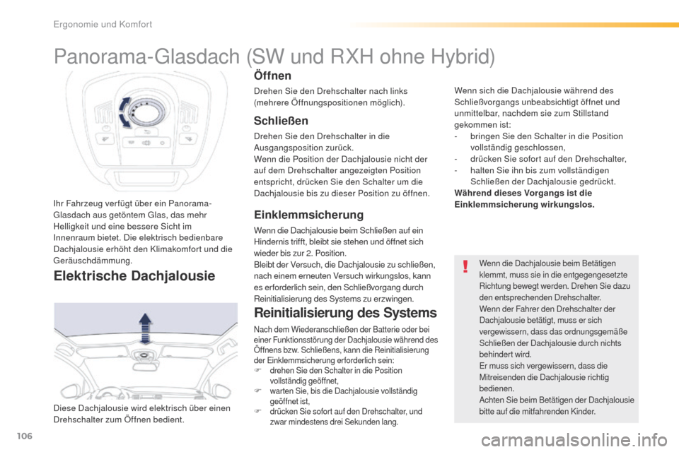 Peugeot 508 RXH 2016 Betriebsanleitung (in German) 106
508_de_Chap03_ergonomie-et-confort_ed01-2016
Ihr Fahrzeug verfügt über ein Panorama-glasdach aus getöntem gl as, das mehr
Helligkeit und eine bessere Sicht im
Innenraum bietet. Die elektrisc Peugeot 508 RXH 2016 Betriebsanleitung (in German) 106
508_de_Chap03_ergonomie-et-confort_ed01-2016
Ihr Fahrzeug verfügt über ein Panorama-glasdach aus getöntem gl as, das mehr
Helligkeit und eine bessere Sicht im
Innenraum bietet. Die elektrisc