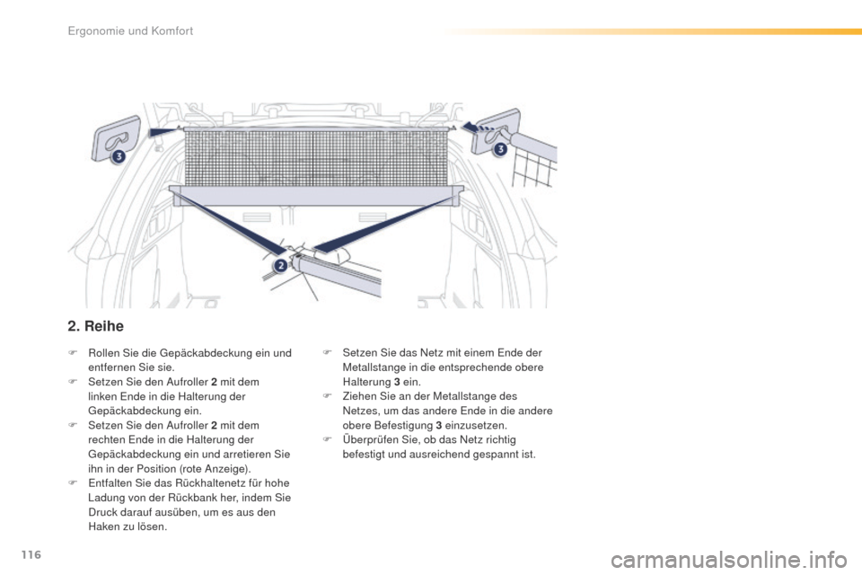 Peugeot 508 RXH 2016  Betriebsanleitung (in German) 116
508_de_Chap03_ergonomie-et-confort_ed01-2016
F Rollen Sie die ge päckabdeckung ein und 
entfernen Sie sie.
F
 
S
 etzen Sie den Aufroller 2   mit dem 
linken 
e
n
 de in die Halterung der 
ge

p