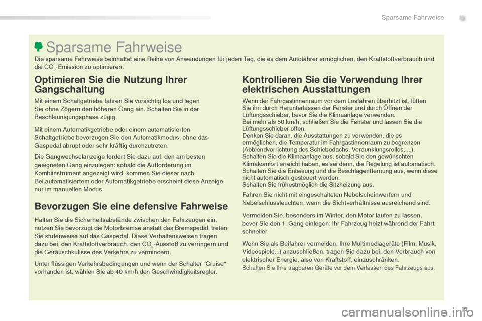 Peugeot 508 RXH 2016 Betriebsanleitung (in German) 11
508_de_Chap00c_eco-conduite_ed01-2016
Optimieren Sie die Nutzung Ihrer
Gangschaltung
Mit einem Schaltgetriebe fahren Sie vorsichtig los und legen
Sie ohne Zögern den höheren ga ng ein. Schalten Peugeot 508 RXH 2016 Betriebsanleitung (in German) 11
508_de_Chap00c_eco-conduite_ed01-2016
Optimieren Sie die Nutzung Ihrer
Gangschaltung
Mit einem Schaltgetriebe fahren Sie vorsichtig los und legen
Sie ohne Zögern den höheren ga ng ein. Schalten