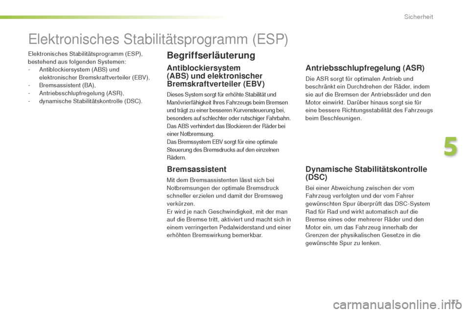 Peugeot 508 RXH 2016  Betriebsanleitung (in German) 133
508_de_Chap05_securite_ed01-2016
elektronisches Stabilitätsprogramm (eSP), 
bestehend aus folgenden Systemen:
-
 
A
 ntiblockiersystem (ABS) und 
elektronischer Bremskraftverteiler (
eB

V),
-
 B