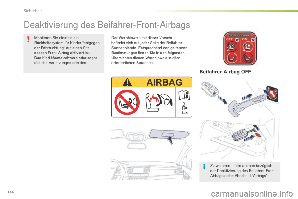 Peugeot 508 RXH 2016  Betriebsanleitung (in German) 146
508_de_Chap05_securite_ed01-2016
Deaktivierung des Beifahrer-Front-Airbags
Zu weiteren Informationen bezüglich 
der Deaktivierung des Beifahrer-Front-
Airbags siehe Abschnitt "Airbags".
Der Warnh