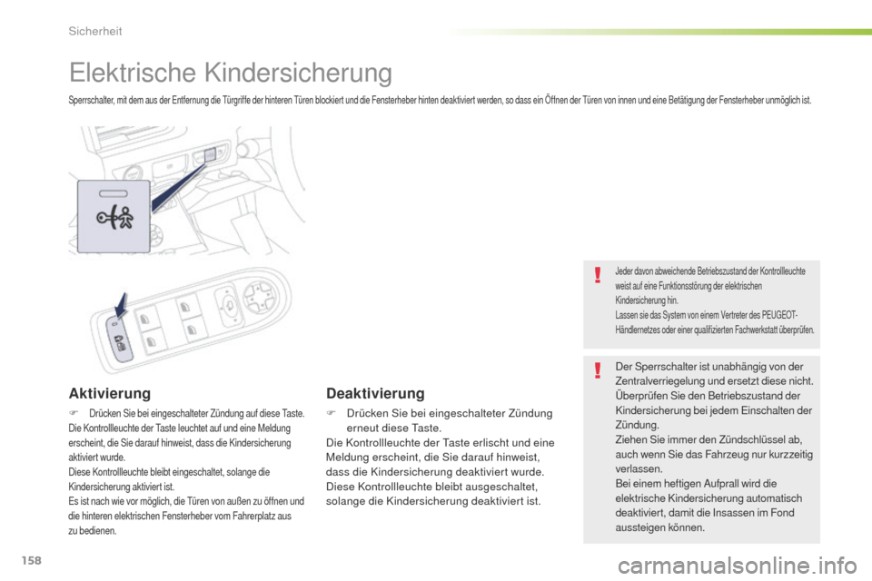 Peugeot 508 RXH 2016 Betriebsanleitung (in German) 158
508_de_Chap05_securite_ed01-2016
elektrische Kindersicherung
Sperrschalter, mit dem aus der entfernung die tü rgriffe der hinteren tü ren blockiert und die Fensterheber hinten deaktiviert werd Peugeot 508 RXH 2016 Betriebsanleitung (in German) 158
508_de_Chap05_securite_ed01-2016
elektrische Kindersicherung
Sperrschalter, mit dem aus der entfernung die tü rgriffe der hinteren tü ren blockiert und die Fensterheber hinten deaktiviert werd