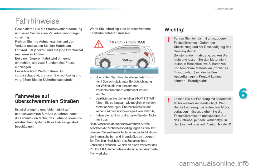 Peugeot 508 RXH 2016 Betriebsanleitung (in German) 159
508_de_Chap06_conduite_ed01-2016
Fahrhinweise
Respektieren Sie die Straßenverkehrsordnung
und seien Sie bei allen Verkehrsbedingungen
vorsichtig.
Richten Sie Ihre Aufmerksamkeit auf den
Verkeh Peugeot 508 RXH 2016 Betriebsanleitung (in German) 159
508_de_Chap06_conduite_ed01-2016
Fahrhinweise
Respektieren Sie die Straßenverkehrsordnung
und seien Sie bei allen Verkehrsbedingungen
vorsichtig.
Richten Sie Ihre Aufmerksamkeit auf den
Verkeh