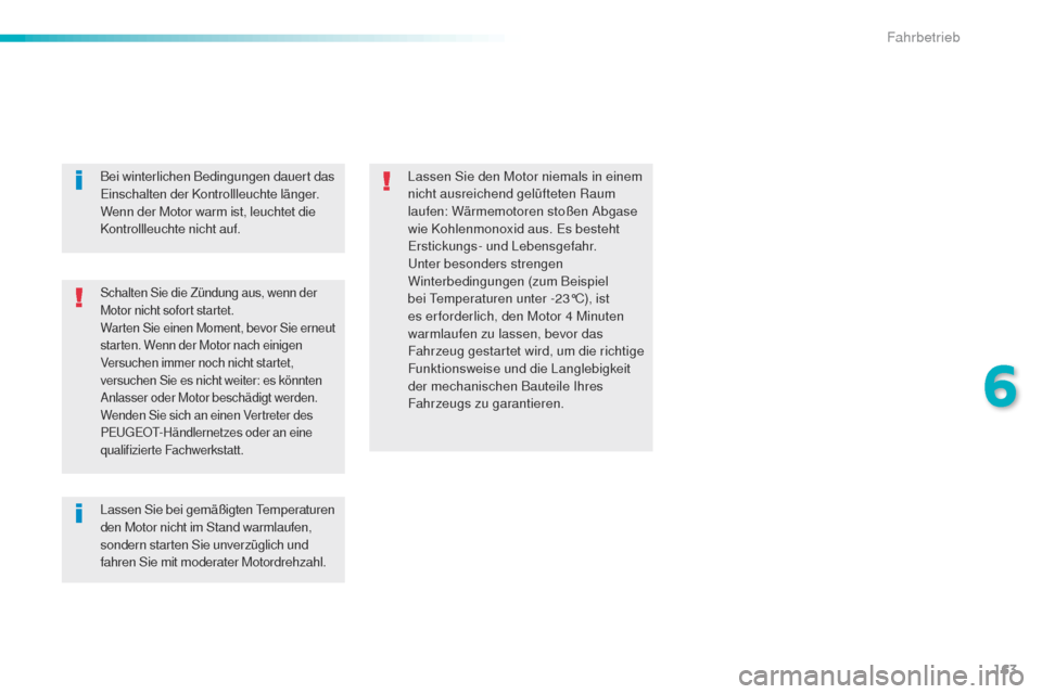 Peugeot 508 RXH 2016 Betriebsanleitung (in German) 163
508_de_Chap06_conduite_ed01-2016
Schalten Sie die Zündung aus, wenn der
Motor nicht sofort startet.
Warten Sie einen Moment, bevor Sie erneut
starten. Wenn der Motor nach einigen
Versuchen imm Peugeot 508 RXH 2016 Betriebsanleitung (in German) 163
508_de_Chap06_conduite_ed01-2016
Schalten Sie die Zündung aus, wenn der
Motor nicht sofort startet.
Warten Sie einen Moment, bevor Sie erneut
starten. Wenn der Motor nach einigen
Versuchen imm