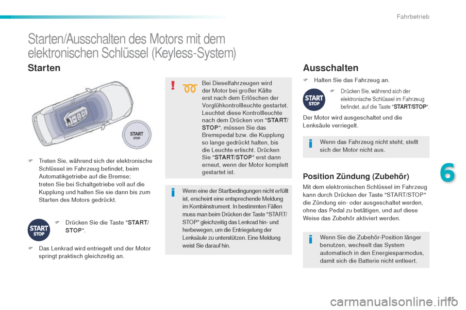 Peugeot 508 RXH 2016 Betriebsanleitung (in German) 165
508_de_Chap06_conduite_ed01-2016
Bei Dieselfahrzeugen wird
der Motor bei großer Kälte
erst nach dem e
r
löschen der
Vorglühkontrollleuchte gestartet.
Leuchtet diese Kontrollleuchte
nach d Peugeot 508 RXH 2016 Betriebsanleitung (in German) 165
508_de_Chap06_conduite_ed01-2016
Bei Dieselfahrzeugen wird
der Motor bei großer Kälte
erst nach dem e
r
löschen der
Vorglühkontrollleuchte gestartet.
Leuchtet diese Kontrollleuchte
nach d