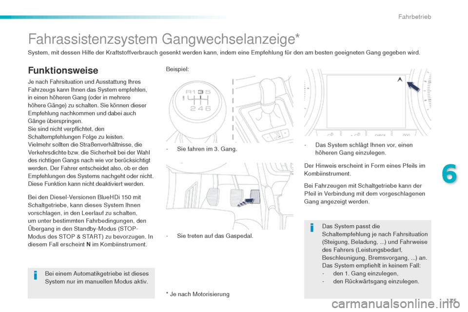 Peugeot 508 RXH 2016  Betriebsanleitung (in German) 175
508_de_Chap06_conduite_ed01-2016
Fahrassistenzsystem gangwechselanzeige*
Funktionsweise
Je nach Fahrsituation und Ausstattung Ihres 
Fahrzeugs kann Ihnen das System empfehlen, 
in einen höheren 
