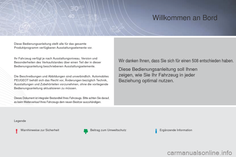 Peugeot 508 RXH 2016 Betriebsanleitung (in German) Legende Diese Bedienungsanleitung stellt alle für das gesamte
Produktprogramm verfügbaren Ausstattungselemente vor.
Ihr Fahrzeug verfügt je nach Ausstattungsniveau, Version und
Besonderheiten des Peugeot 508 RXH 2016 Betriebsanleitung (in German) Legende Diese Bedienungsanleitung stellt alle für das gesamte
Produktprogramm verfügbaren Ausstattungselemente vor.
Ihr Fahrzeug verfügt je nach Ausstattungsniveau, Version und
Besonderheiten des