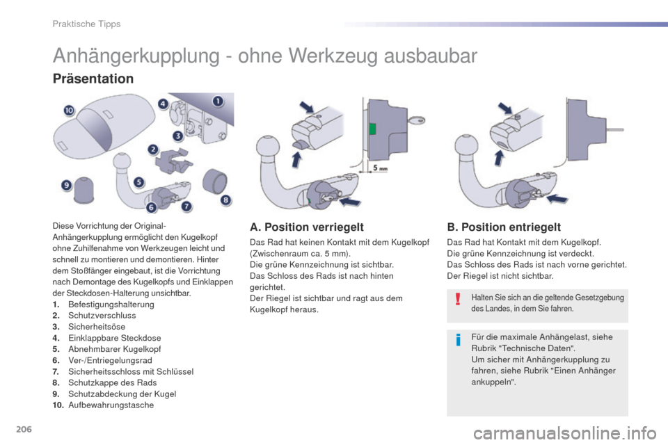 Peugeot 508 RXH 2016  Betriebsanleitung (in German) 206
508_de_Chap07_info-pratiques_ed01-2016
Anhängerkupplung - ohne Werkzeug ausbaubar
Präsentation
Diese Vorrichtung der Original-
Anhängerkupplung ermöglicht den Kugelkopf 
ohne Zuhilfenahme von 