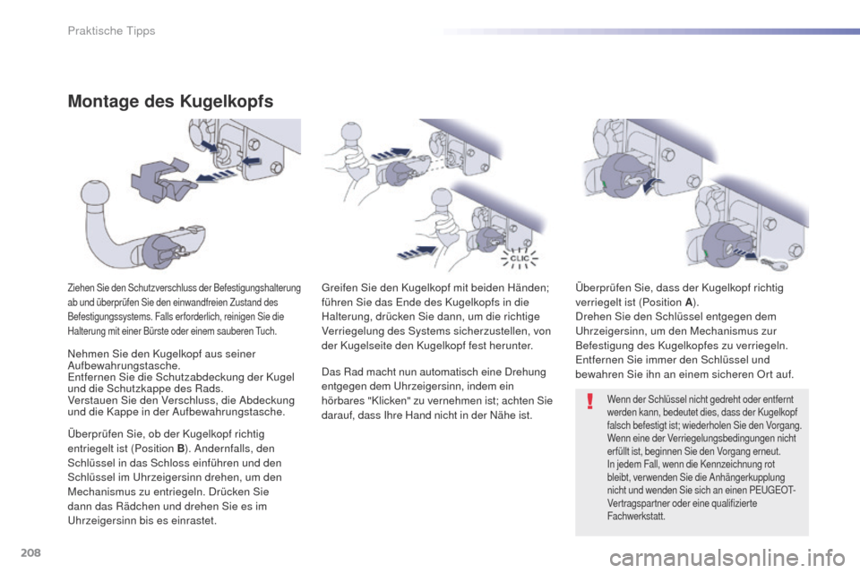 Peugeot 508 RXH 2016  Betriebsanleitung (in German) 208
508_de_Chap07_info-pratiques_ed01-2016
Montage des Kugelkopfs
Ziehen Sie den Schutzverschluss der Befestigungshalterung 
ab und überprüfen Sie den einwandfreien Zustand des 
Befestigungssystems.