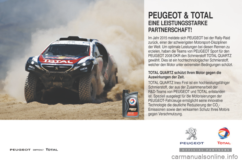 Peugeot 508 RXH 2016  Betriebsanleitung (in German) 508_de_Chap07_info-pratiques_ed01-2016
PEUGEOT & TOTAL
EINE LEISTUNGSSTARKE
PARTNERSCHAFT!
Im Jahr 2015 meldete sich Peugeot bei der Rally-Raid 
zurück, einer der schwierigsten Motorsport-Disziplinen