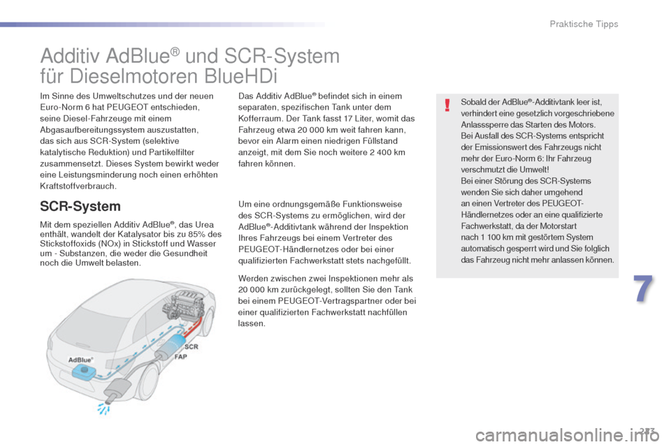 Peugeot 508 RXH 2016  Betriebsanleitung (in German) 223
508_de_Chap07_info-pratiques_ed01-2016
Additiv AdBlue® und SCR-System
für Dieselmotoren BlueHDi
Im Sinne des um weltschutzes und der neuen eu
ro-Norm 6 hat Pe ugeOt  entschieden, 
seine Diesel-F