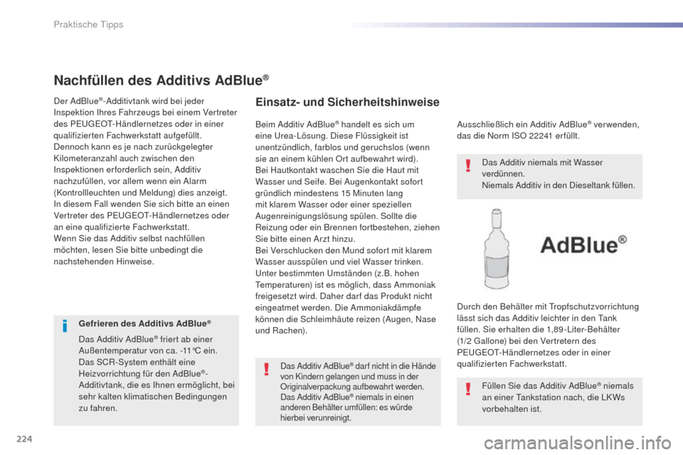 Peugeot 508 RXH 2016  Betriebsanleitung (in German) 224
508_de_Chap07_info-pratiques_ed01-2016
Nachfüllen des Additivs AdBlue®
Der AdBlue®-Additivtank wird bei jeder 
Inspektion Ihres Fahrzeugs bei einem Vertreter 
des P
e

uge
Ot-
 Händlernetzes o