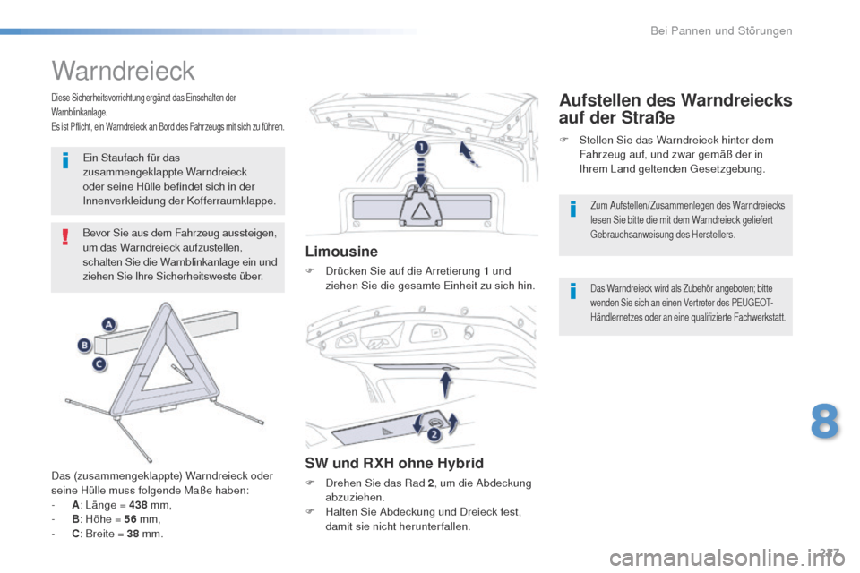 Peugeot 508 RXH 2016  Betriebsanleitung (in German) 227
508_de_Chap08_en-cas-de-pannes_ed01-2016
Warndreieck
Bevor Sie aus dem Fahrzeug aussteigen, 
um das Warndreieck aufzustellen, 
schalten Sie die Warnblinkanlage ein und 
ziehen Sie Ihre Sicherheits