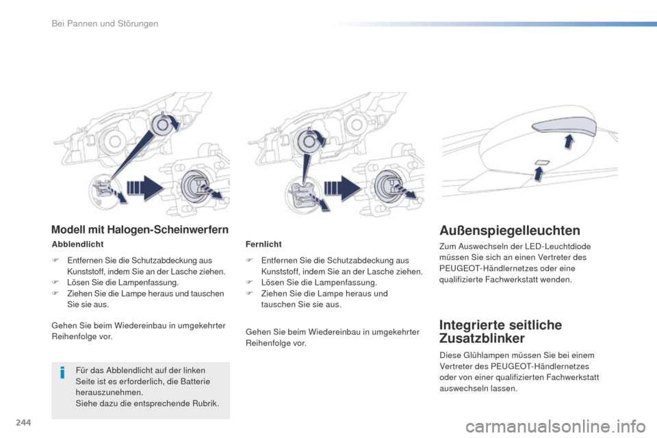 Peugeot 508 RXH 2016 Betriebsanleitung (in German) 244
508_de_Chap08_en-cas-de-pannes_ed01-2016
Fernlicht
F e
n
tfernen Sie die Schutzabdeckung aus
Kunststoff, indem Sie an der Lasche ziehen.
F
L
ösen Sie die Lampenfassung.
F
Z
iehen Sie die Peugeot 508 RXH 2016 Betriebsanleitung (in German) 244
508_de_Chap08_en-cas-de-pannes_ed01-2016
Fernlicht
F e
n
tfernen Sie die Schutzabdeckung aus
Kunststoff, indem Sie an der Lasche ziehen.
F
L
ösen Sie die Lampenfassung.
F
Z
iehen Sie die