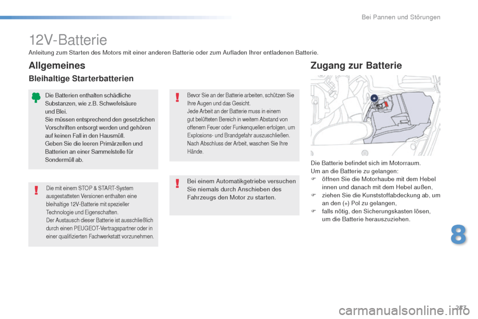 Peugeot 508 RXH 2016  Betriebsanleitung (in German) 253
508_de_Chap08_en-cas-de-pannes_ed01-2016
12V-Batterie
Die mit einem StOP & StA Rt- System 
ausgestatteten Versionen enthalten eine 
bleihaltige 12V-Batterie mit spezieller 
tec

hnologie und  e
i
