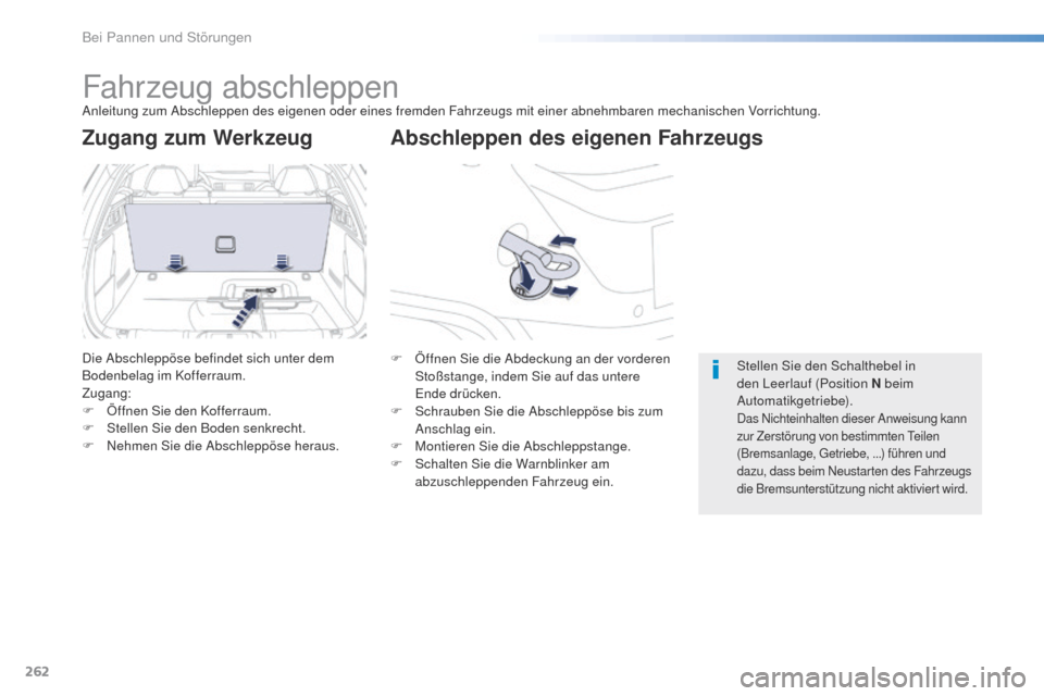 Peugeot 508 RXH 2016  Betriebsanleitung (in German) 262
508_de_Chap08_en-cas-de-pannes_ed01-2016
Fahrzeug abschleppenAnleitung zum Abschleppen des eigenen oder eines fremden Fahrzeugs mit einer abnehmbaren mechanischen Vorrichtung.
Abschleppen des eige