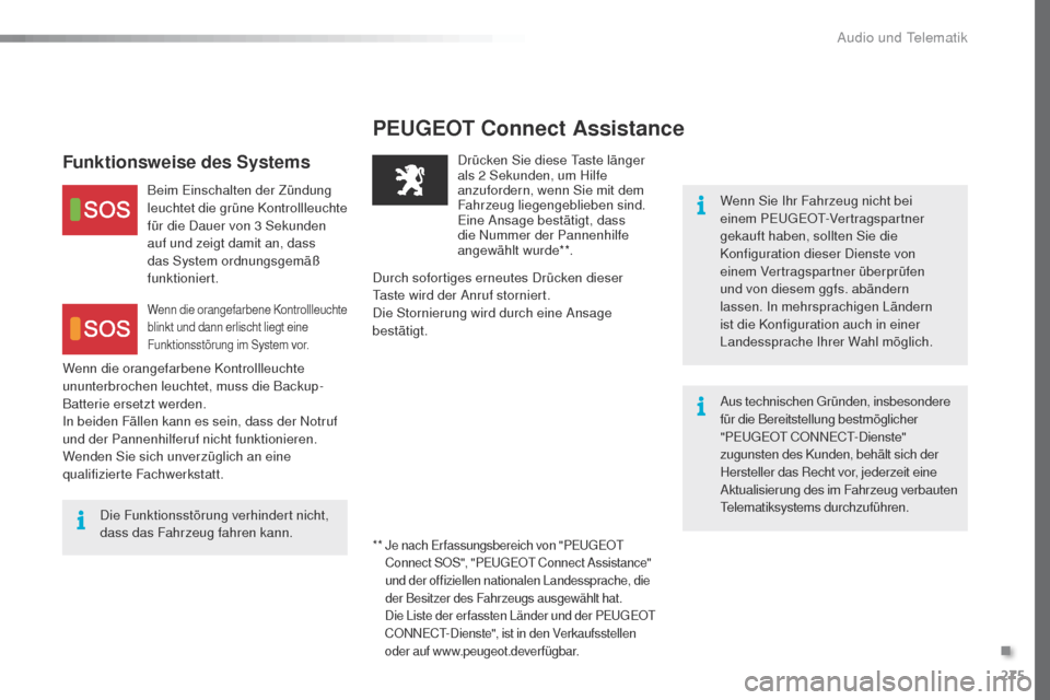 Peugeot 508 RXH 2016  Betriebsanleitung (in German) 275
508_de_Chap10a_BtA_ed01-2016
PEUGEOT Connect Assistance
Wenn Sie Ihr Fahrzeug nicht bei 
einem Pe
ugeOt- Vertragspartner 
gekauft haben, sollten Sie die 
Konfiguration dieser Dienste von 
einem Ve