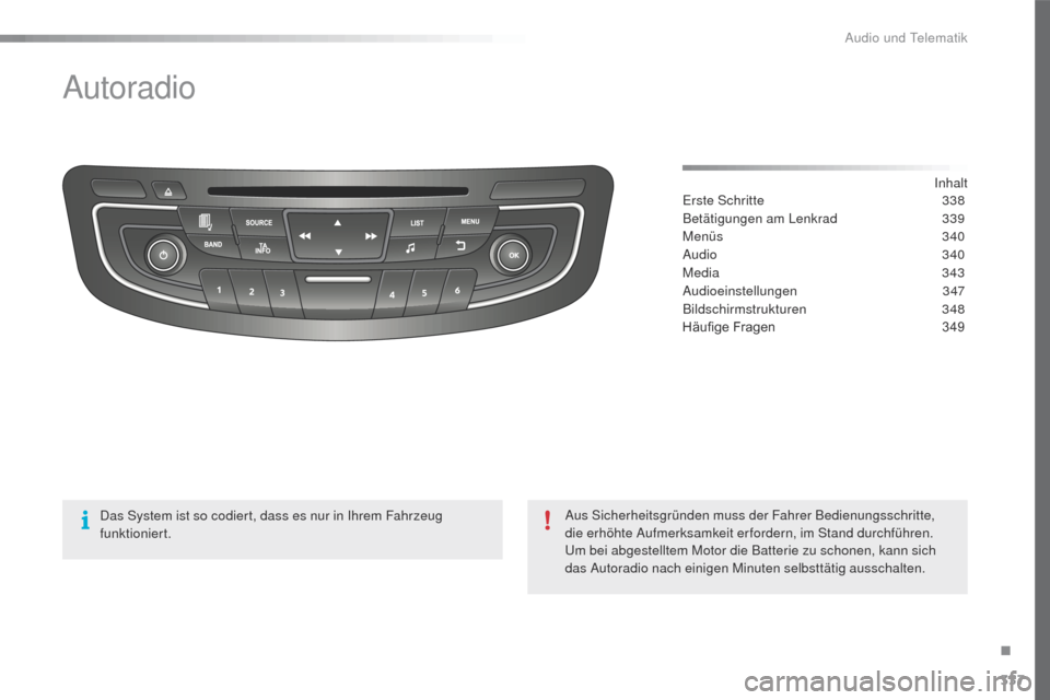 Peugeot 508 RXH 2016 Betriebsanleitung (in German) 337
508_de_Chap10d_RD5_ed01-2016
Autoradio
Inhalter
ste Schritte
3 38
Betätigungen am Lenkrad
3
39
Menüs
3
40
Audio
340
Media
343
Audioeinstellungen
347
Bildschirmstrukturen
348
Hä Peugeot 508 RXH 2016 Betriebsanleitung (in German) 337
508_de_Chap10d_RD5_ed01-2016
Autoradio
Inhalter
ste Schritte
3 38
Betätigungen am Lenkrad
3
39
Menüs
3
40
Audio
340
Media
343
Audioeinstellungen
347
Bildschirmstrukturen
348
Hä