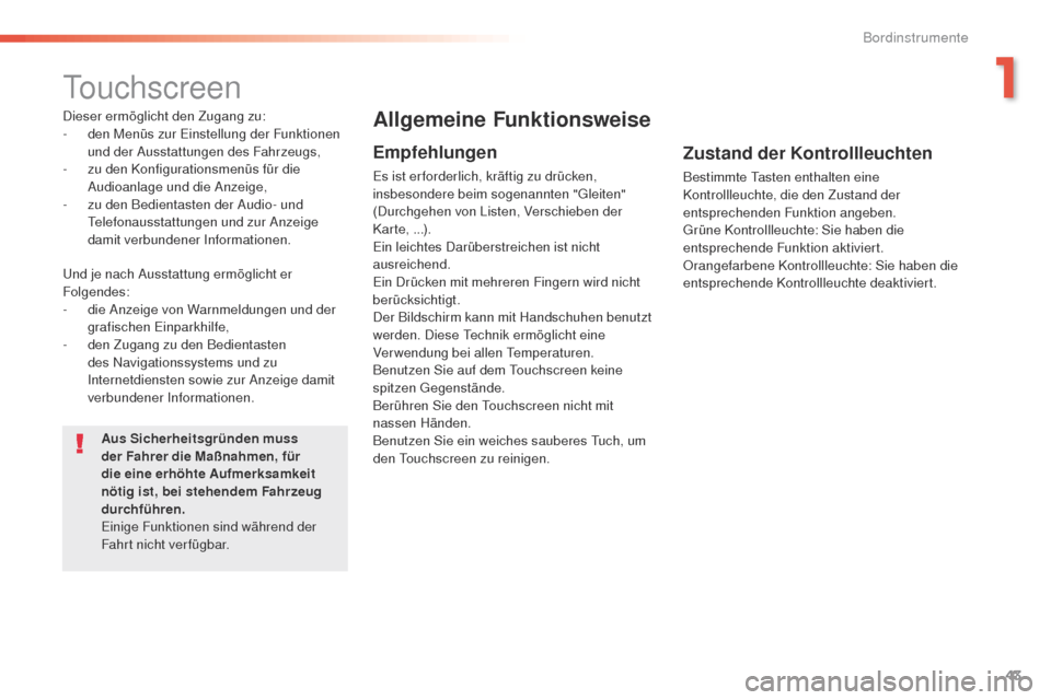 Peugeot 508 RXH 2016 Betriebsanleitung (in German) 43
508 _de_Chap01_instrument-bord_ed01-2016
touchscreen
Dieser ermöglicht den Zugang zu:
- d en Menüs zur ei nstellung der Funktionen
und der Ausstattungen des Fahrzeugs,
-
z
u den Konfiguratio Peugeot 508 RXH 2016 Betriebsanleitung (in German) 43
508 _de_Chap01_instrument-bord_ed01-2016
touchscreen
Dieser ermöglicht den Zugang zu:
- d en Menüs zur ei nstellung der Funktionen
und der Ausstattungen des Fahrzeugs,
-
z
u den Konfiguratio