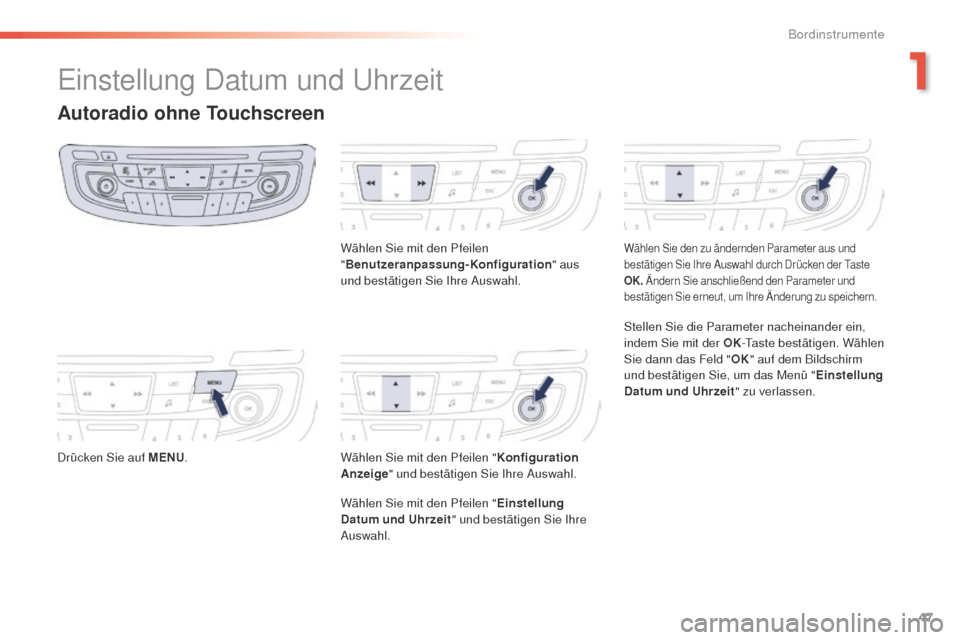 Peugeot 508 RXH 2016 Betriebsanleitung (in German) 47
508 _de_Chap01_instrument-bord_ed01-2016
einstellung Datum und uh rzeit
Autoradio ohne Touchscreen
Drücken Sie auf MENU. Wählen Sie mit den Pfeilen
"
Benutzeranpassung-Konfiguration " aus
und b Peugeot 508 RXH 2016 Betriebsanleitung (in German) 47
508 _de_Chap01_instrument-bord_ed01-2016
einstellung Datum und uh rzeit
Autoradio ohne Touchscreen
Drücken Sie auf MENU. Wählen Sie mit den Pfeilen
"
Benutzeranpassung-Konfiguration " aus
und b