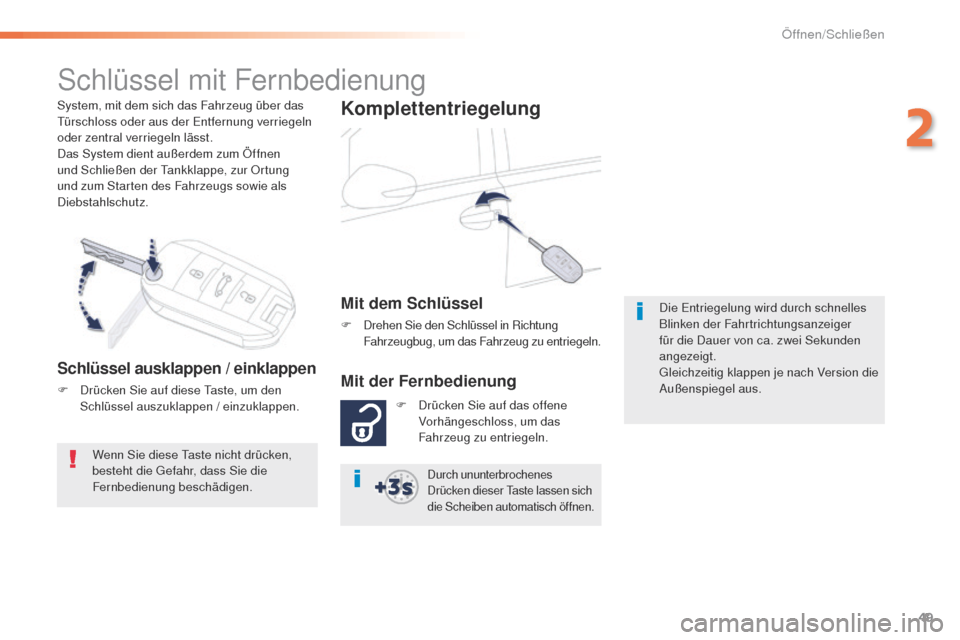 Peugeot 508 RXH 2016  Betriebsanleitung (in German) 49
508_de_Chap02_ouvertures_ed01-2016
System, mit dem sich das Fahrzeug über das türschloss oder aus der  en tfernung verriegeln 
oder zentral verriegeln lässt.
Das System dient außerdem zum Öffn