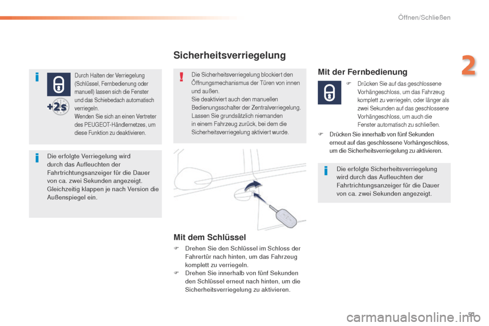 Peugeot 508 RXH 2016  Betriebsanleitung (in German) 51
508_de_Chap02_ouvertures_ed01-2016
Durch Halten der Verriegelung 
(Schlüssel, Fernbedienung oder 
manuell) lassen sich die Fenster 
und das Schiebedach automatisch 
verriegeln.
Wenden Sie sich an 