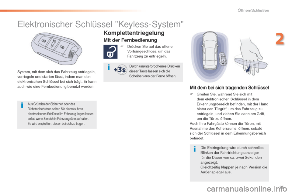 Peugeot 508 RXH 2016  Betriebsanleitung (in German) 55
508_de_Chap02_ouvertures_ed01-2016
System, mit dem sich das Fahrzeug entriegeln, 
verriegeln und starten lässt, indem man den 
elektronischen Schlüssel bei sich trägt. e
r k
 ann 
auch wie eine 