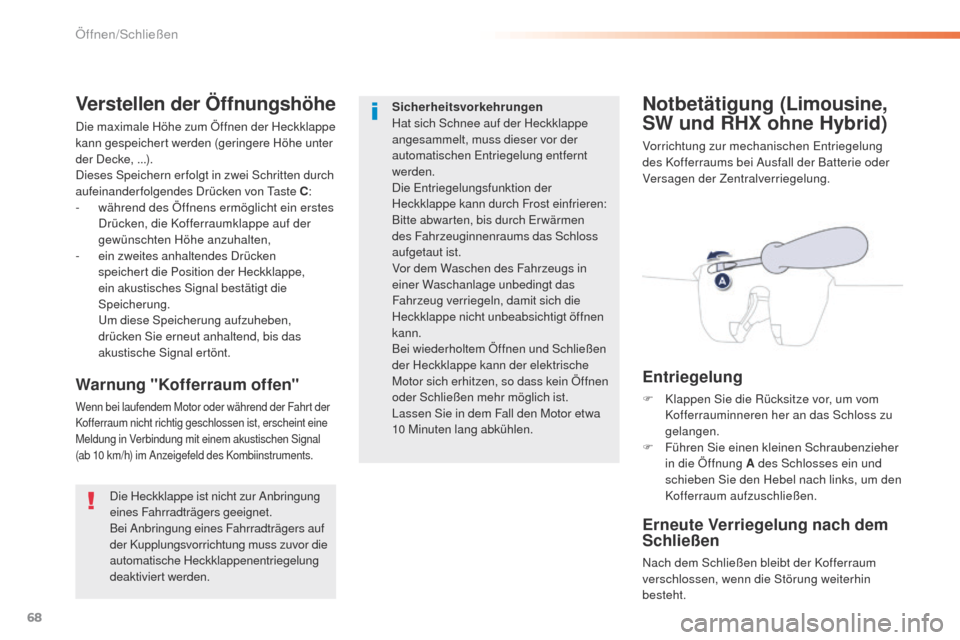 Peugeot 508 RXH 2016  Betriebsanleitung (in German) 68
508_de_Chap02_ouvertures_ed01-2016
Notbetätigung (Limousine, 
SW und RHX ohne Hybrid)
Vorrichtung zur mechanischen entriegelung 
des Kofferraums bei Ausfall der Batterie oder 
Versagen der Zentral